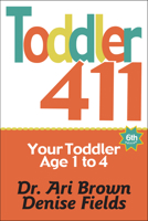 Toddler 411: Clear Answers & Smart Advice for your Toddler 188939243X Book Cover