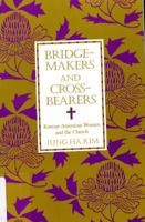 Bridge-Makers and Cross-Bearers: Korean-American Women and the Church (American Academy of Religion Academy Series) 0788501666 Book Cover