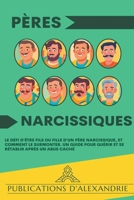 Pères Narcissiques: Le Défi d'Être Fils ou Fille d'un Père Narcissique, et Comment le Surmonter. Un Guide pour Guérir et se Rétablir Après un Abus Caché (French Edition) B0CTS43B17 Book Cover