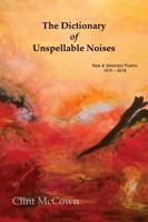 The Dictionary of Unspellable Noises : New and Selected Poems 1975 - 2018 1941209882 Book Cover