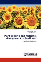 Plant Spacing and Nutrients Management in Sunflower: Sunflower Agronomy 3847331159 Book Cover