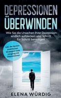 Depressionen ?berwinden: Wie Sie die Ursachen Ihrer Depression endlich aufdecken und Schritt f?r Schritt beseitigen - inkl. der besten praktisc 3751958290 Book Cover