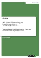 Die M�rchensammlung als Erziehungsbuch?: Zum ethischen und didaktischen Gehalt der Kinder- und Hausm�rchen (1812/15) der Br�der Grimm 3668557977 Book Cover