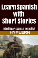 Learn Spanish with Short Stories: Interlinear Spanish to English 1987949935 Book Cover