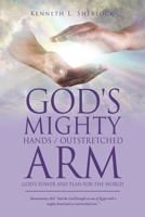 God's Mighty Hands / Outstretched Arm: God's Power and Plan for the World 1662823444 Book Cover