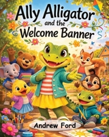 Ally Alligator and the Welcome Banner (Little by Little) 1972034049 Book Cover