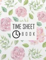 Time Sheet Book: Floral Cover Employee Hour Tracker Log Book | Time Sheet Notebook 8.5” x 11” floral Cover (Employment Books)  120 pages (Employee Time Tracker  Log Book Series) 1093305339 Book Cover