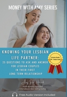 Knowing Your Lesbian Life Partner:: 25 Questions to Ask and Answer for Lesbian Couples in Their First Long-Term Relationship 1960427024 Book Cover