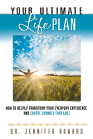 Your Ultimate Life Plan: How to Deeply Transform Your Everyday Experience and Create Changes That Last 1601632312 Book Cover