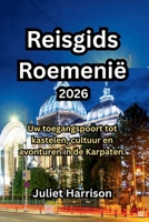 Reisgids Roemenië 2026: Uw toegangspoort tot kastelen, cultuur en avonturen in de Karpaten. B0FX28NQRN Book Cover