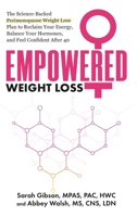 Empowered Weight Loss : The Science-Backed Perimenopause Weight Loss Plan to Reclaim Your Energy, Balance Your Hormones, and Feel Confident After 40 1963732324 Book Cover