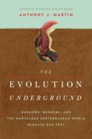 The Evolution Underground: Burrows, Bunkers, and the Marvelous Subterranean World Beneath our Feet 1681776561 Book Cover