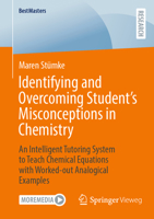 Identifying and Overcoming Student’s Misconceptions in Chemistry: An Intelligent Tutoring System to Teach Chemical Equations with Worked-out Analogical Examples (BestMasters) 3658510315 Book Cover