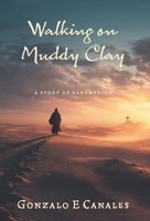 Walking on Muddy Clay: A Story of Redemption 1038363748 Book Cover