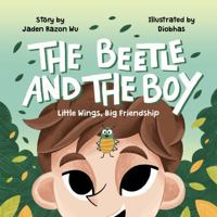 The Beetle and The Boy: Little Wings, Big Friendship B0G64P9T2S Book Cover