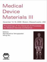 Medical Device Materials III: Proceedings of the Materials & Processes for Medical Devices Conference (November 610, 2005, Boston, Massachusetts, Usa) 0871708450 Book Cover