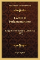 Contro Il Parlamentarismo: Saggio Di Psicologia Collettiva 1018830812 Book Cover