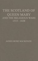 Scotland of Queen Mary and the Religious Wars, 1513-1638, The 0837187044 Book Cover