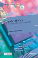 Bodies of Work: The Labour of Sex in the Digital Age (Dynamics of Virtual Work) 3030490157 Book Cover