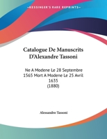 Catalogue De Manuscrits D'Alexandre Tassoni: Ne A Modene Le 28 Septembre 1565 Mort A Modene Le 25 Avril 1635 (1880) 1160336075 Book Cover