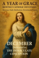 A Year of Grace: Monthly Catholic Devotions: December: The Immaculate Conception B0FWXS1NS1 Book Cover