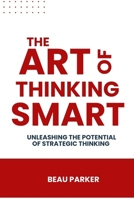 The Art Of Thinking Smart: Unleashing the Potential of Strategic Thinking B0CSDP4TGP Book Cover