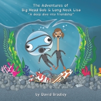 The Adventures of Big Head Bob and Long Neck Lisa - A Deep Dive into Friendship 1736608401 Book Cover