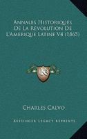 Annales Historiques De La Revolution De L'Amerique Latine V4 (1865) 1167658507 Book Cover
