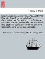 Denkwrdigkeiten des Hauptmanns Bernal Diaz del Castillo oder wahrhafte Geschichte der Entdeckung und Eroberung von Neu-Spanien, von einem der Entdecker und Eroberer selbst geschrieben, aus dem Spanis 1241695857 Book Cover