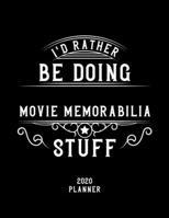 I'd Rather Be Doing Movie Memorabilia Stuff 2020 Planner: Movie Memorabilia Fan 2020 Planner, Funny Design, 2020 Planner for Movie Memorabilia Lover, Christmas Gift for Movie Memorabilia Lover 1678911151 Book Cover