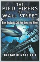 The Pied Pipers of Wall Street: How Analysts Sell You Down the River 1576600831 Book Cover