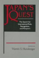 Japan's Quest: The Search for International Role, Recognition, and Respect 1563248425 Book Cover