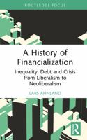 A History of Financialization: Inequality, Debt and Crisis from Liberalism to Neoliberalism 1032999462 Book Cover