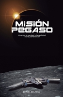 Misi�n Pegaso: Cuando la verdad y la realidad no te pertenecen 1521717958 Book Cover