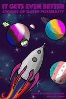 It Gets Even Better: Stories of Queer Possibility 1736618202 Book Cover