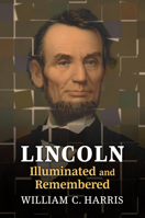 Lincoln Illuminated and Remembered 0700635335 Book Cover