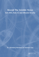 Beyond The Invisible Nexus: Dark Web, Dark AI & Offensive Security 1032823534 Book Cover
