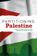 Partitioning Palestine: Legal Fundamentalism in the Palestinian-Israeli Conflict 0745323235 Book Cover