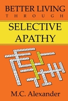 Better Living Through Selective Apathy B088T46PYN Book Cover