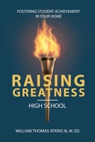 Raising Greatness-High School: Fostering Student Achievement In Your Home null Book Cover