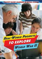 Real-World Projects to Explore World War II 1508182280 Book Cover