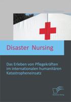 Disaster Nursing: Das Erleben von Pflegekräften im internationalen humanitären Katastropheneinsatz 3842896247 Book Cover