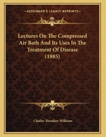 Lectures On the Compressed Air Bath and Its Uses in the Treatment of Disease 1357043333 Book Cover