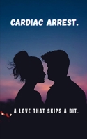 CARDIAC ARREST.: A Love that skips a bit. B0F1D7SFJ9 Book Cover