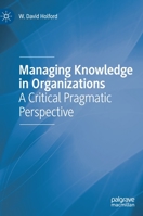 Managing Knowledge in Organizations: A Critical Pragmatic Perspective 3030411559 Book Cover