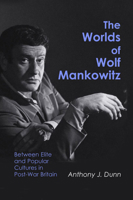 The Worlds of Wolf Mankowitz: Between Elite and Popular Cultures in Post-War Britain 0853039062 Book Cover