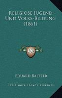 Religiose Jugend Und Volks-Bildung (1861) 1167471016 Book Cover