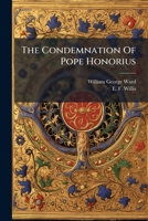 The Condemnation Of Pope Honorius B0FKKRGJYJ Book Cover
