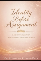 Identity Before Assignmen: A Devotional Journey into Purpose, Calling, and Renewal B0GN2TCF9K Book Cover