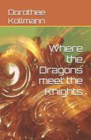 Where the Dragons meet the Knights B0G3LZFVD4 Book Cover
